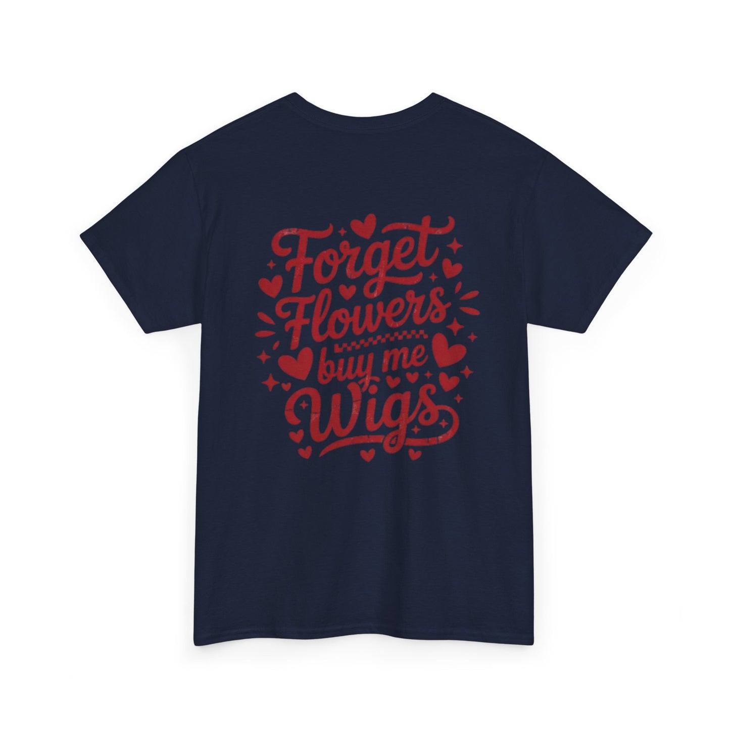 Em'Lee Designs - "Forget Flowers, Buy Me Wigs" - Tshirt