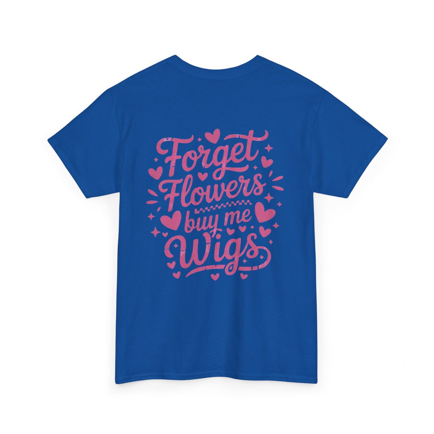 Em'Lee Designs - "Forget Flowers, Buy Me Wigs" - Tshirt
