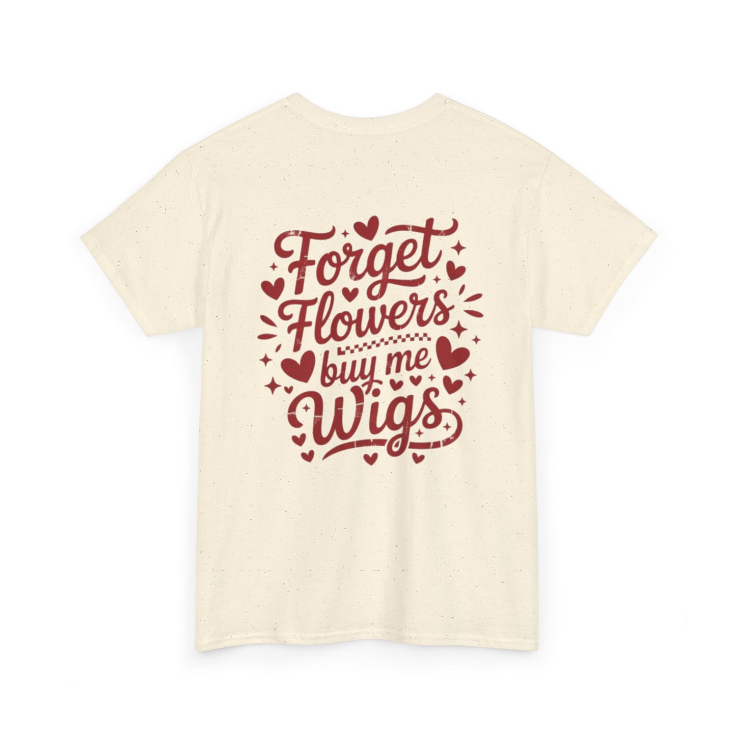 Em'Lee Designs - "Forget Flowers, Buy Me Wigs" - Tshirt