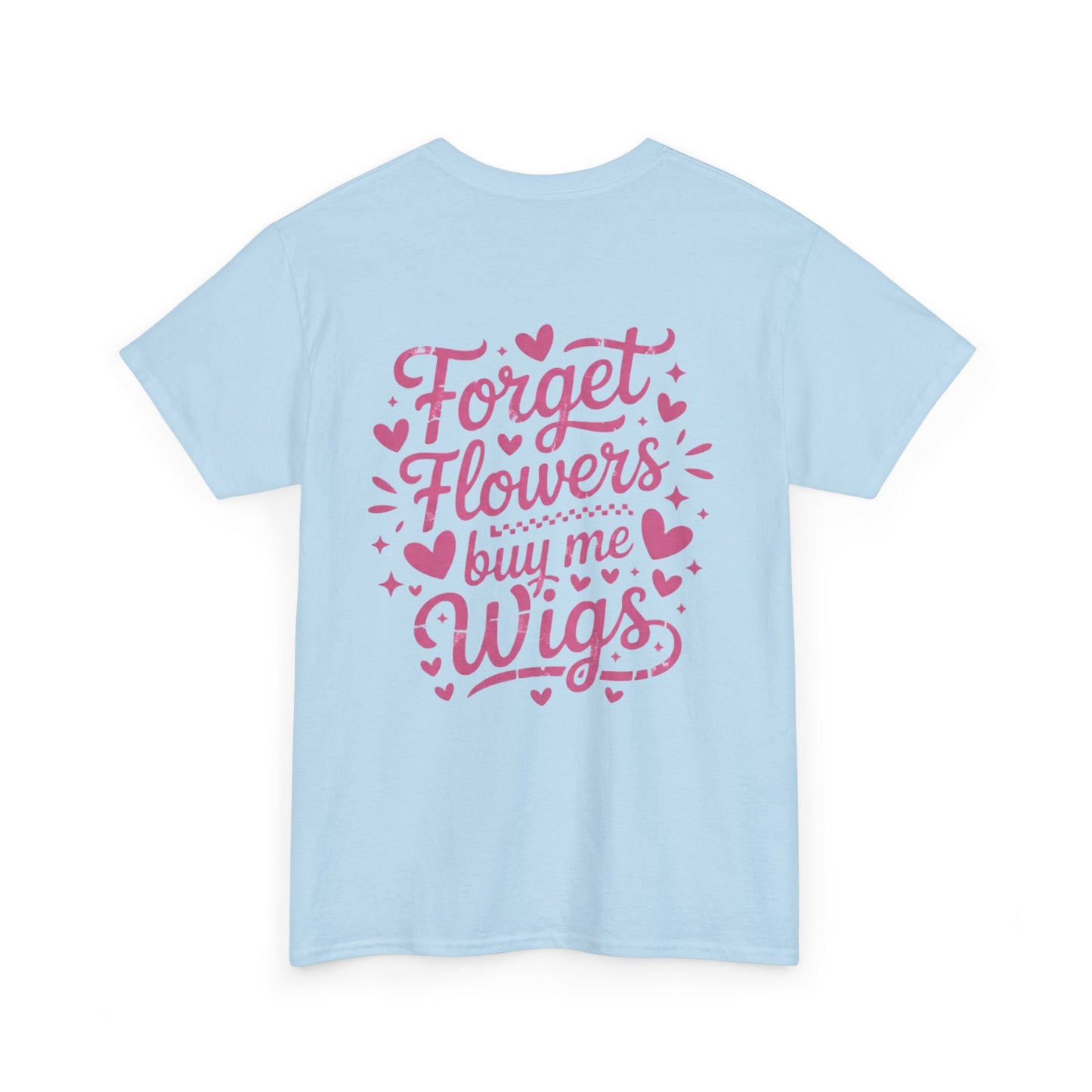 Em'Lee Designs - "Forget Flowers, Buy Me Wigs" - Tshirt