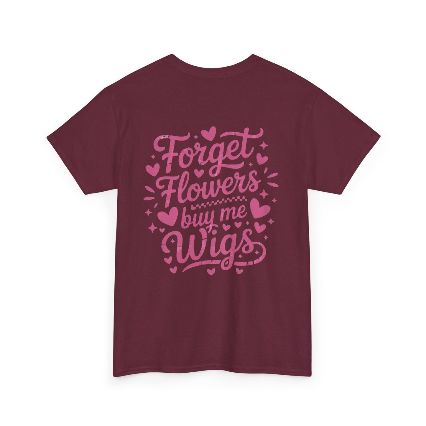 Em'Lee Designs - "Forget Flowers, Buy Me Wigs" - Tshirt
