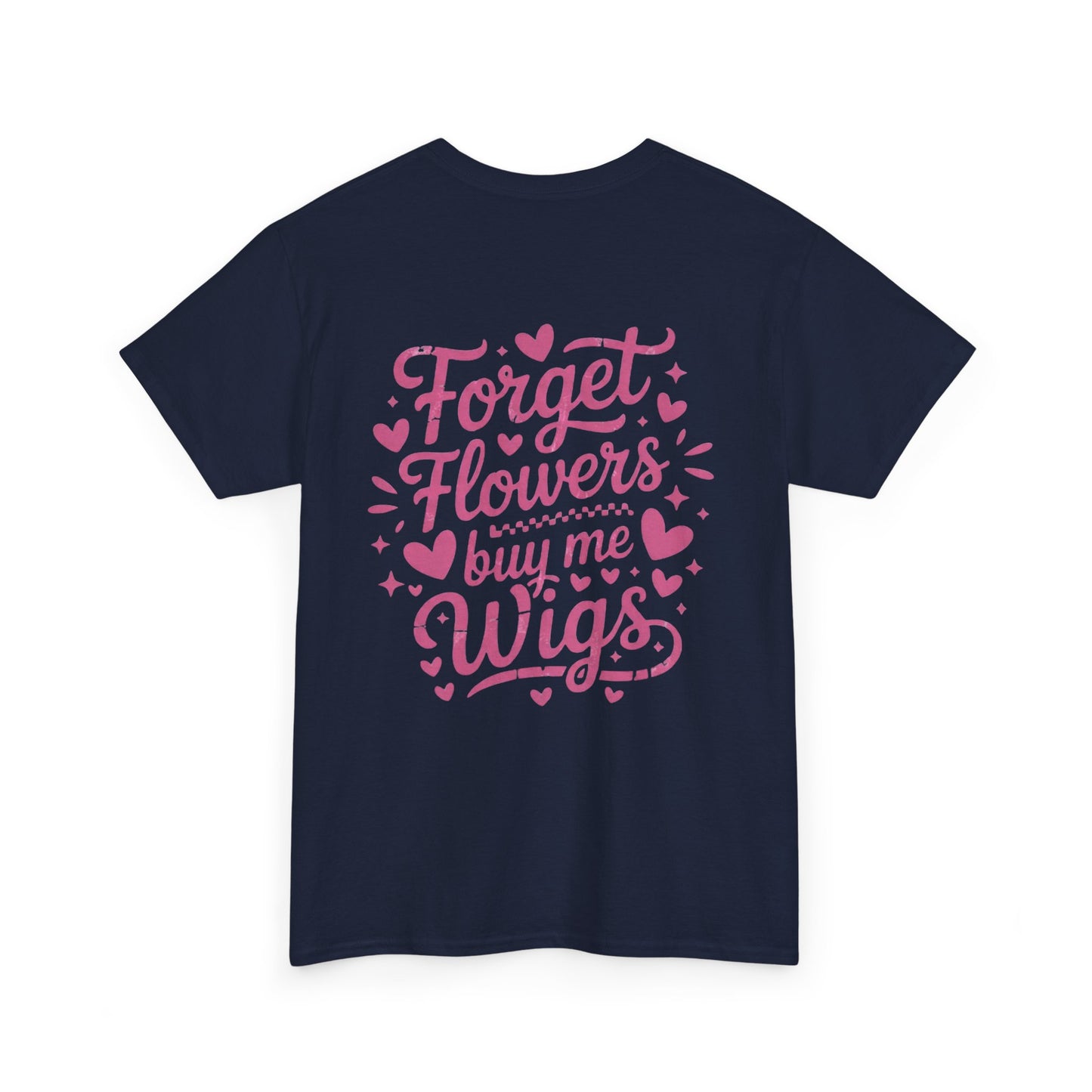 Em'Lee Designs - "Forget Flowers, Buy Me Wigs" - Tshirt