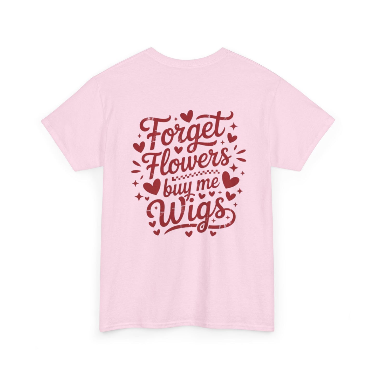 Em'Lee Designs - "Forget Flowers, Buy Me Wigs" - Tshirt