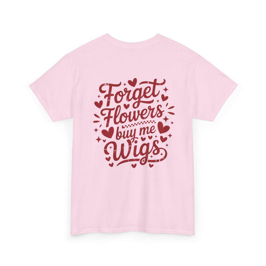 Em'Lee Designs - "Forget Flowers, Buy Me Wigs" - Tshirt