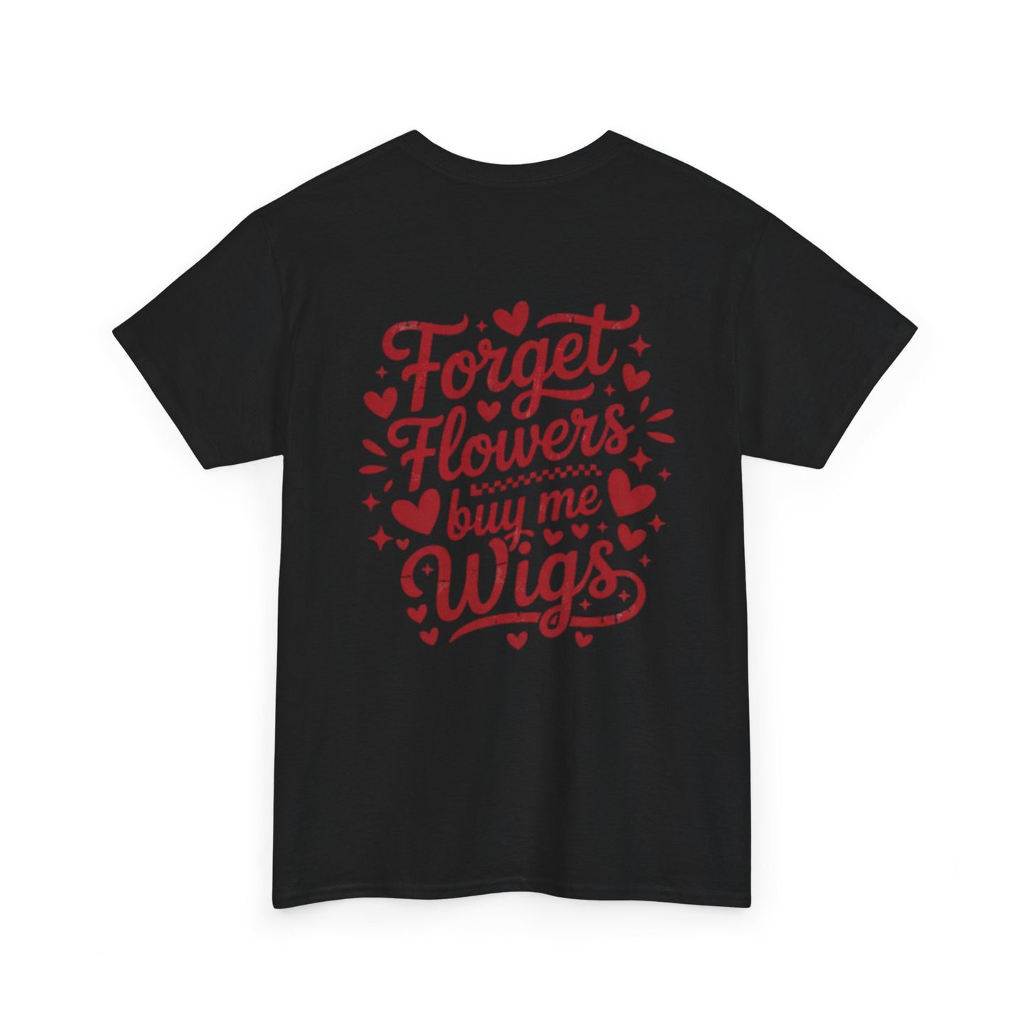 Em'Lee Designs - "Forget Flowers, Buy Me Wigs" - Tshirt