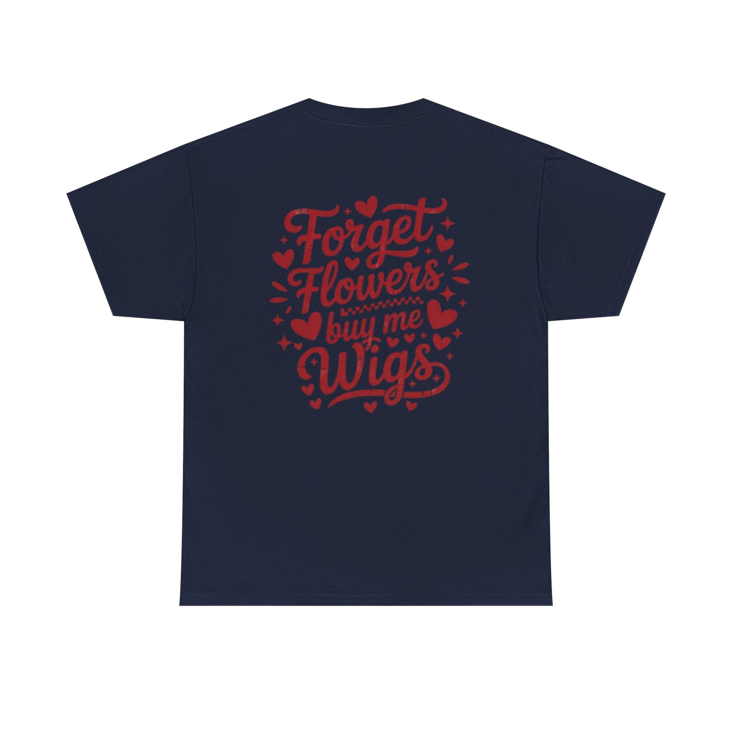 Em'Lee Designs - "Forget Flowers, Buy Me Wigs" - Tshirt