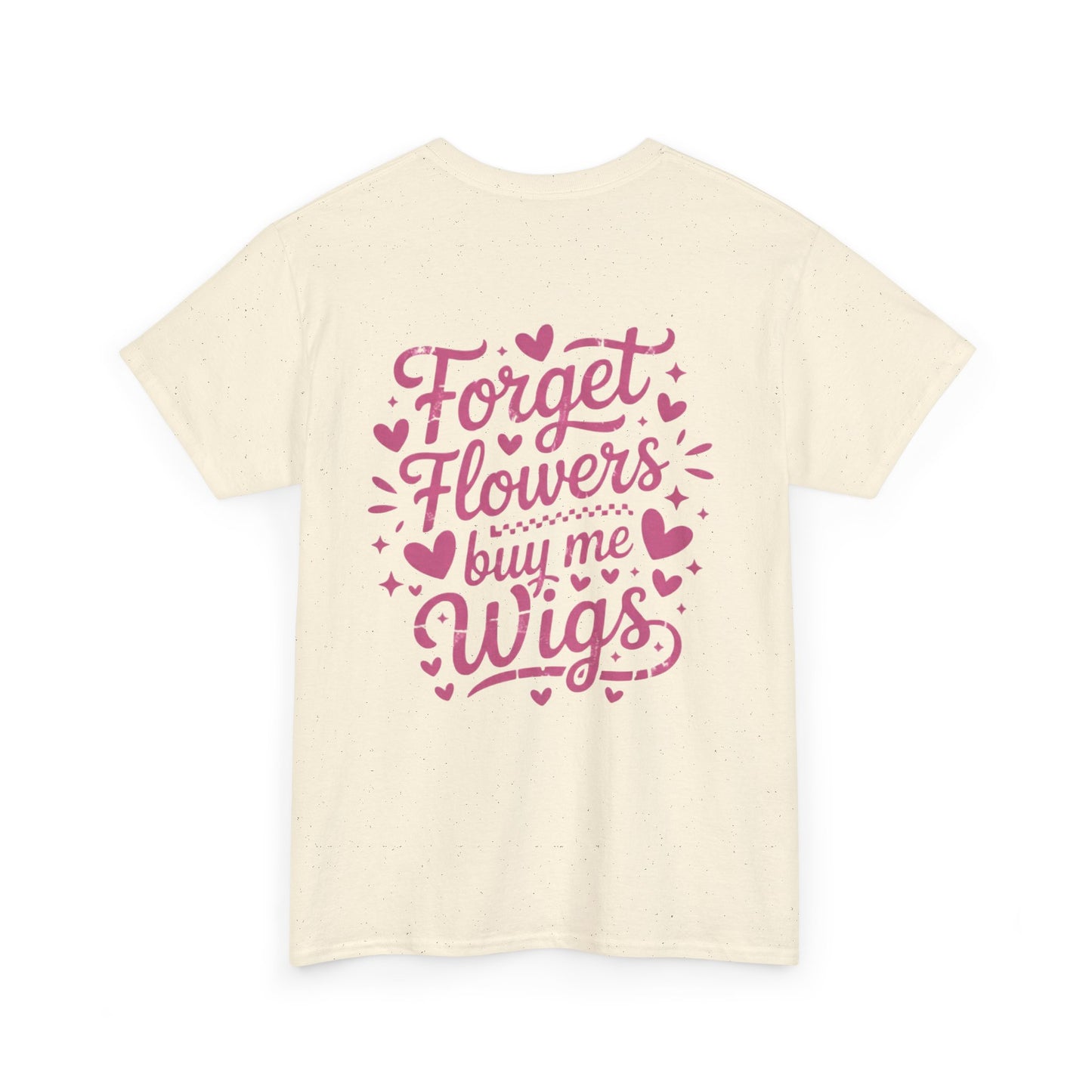 Em'Lee Designs - "Forget Flowers, Buy Me Wigs" - Tshirt