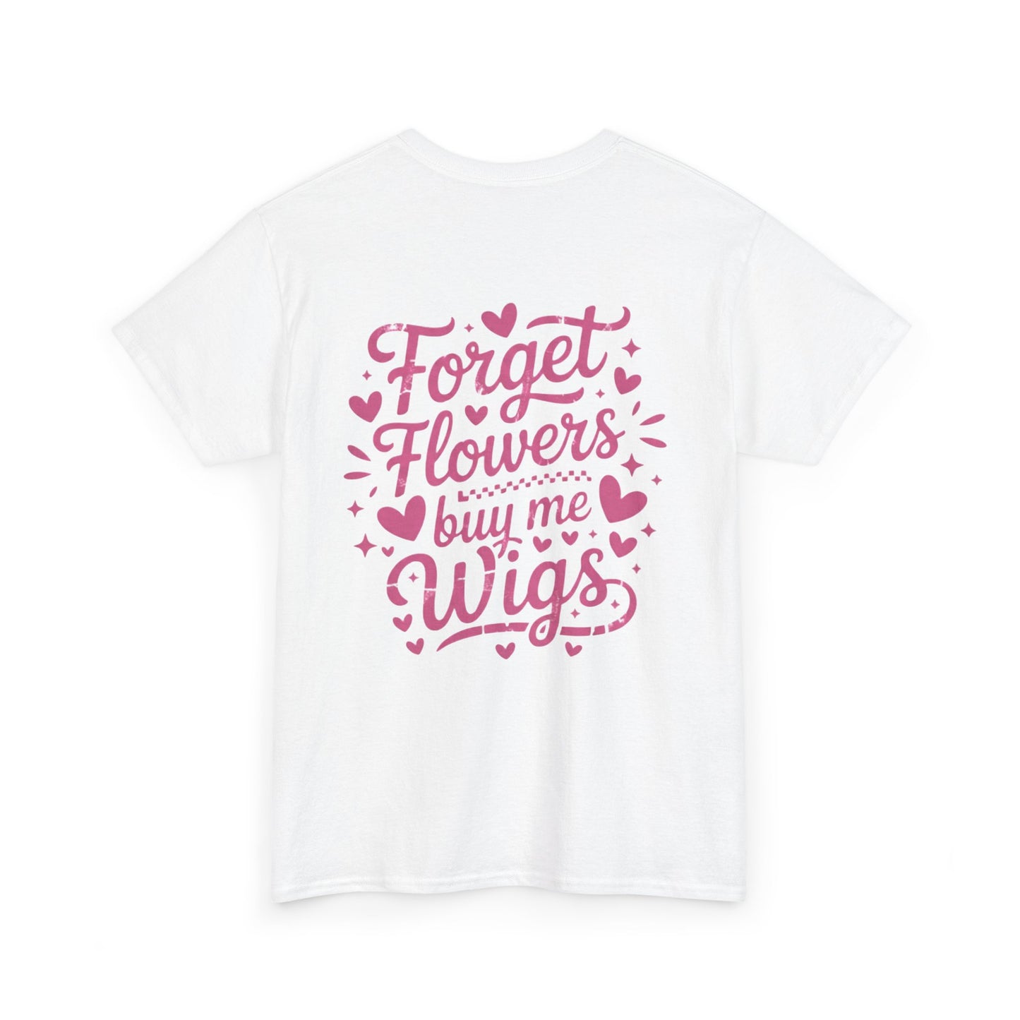 Em'Lee Designs - "Forget Flowers, Buy Me Wigs" - Tshirt
