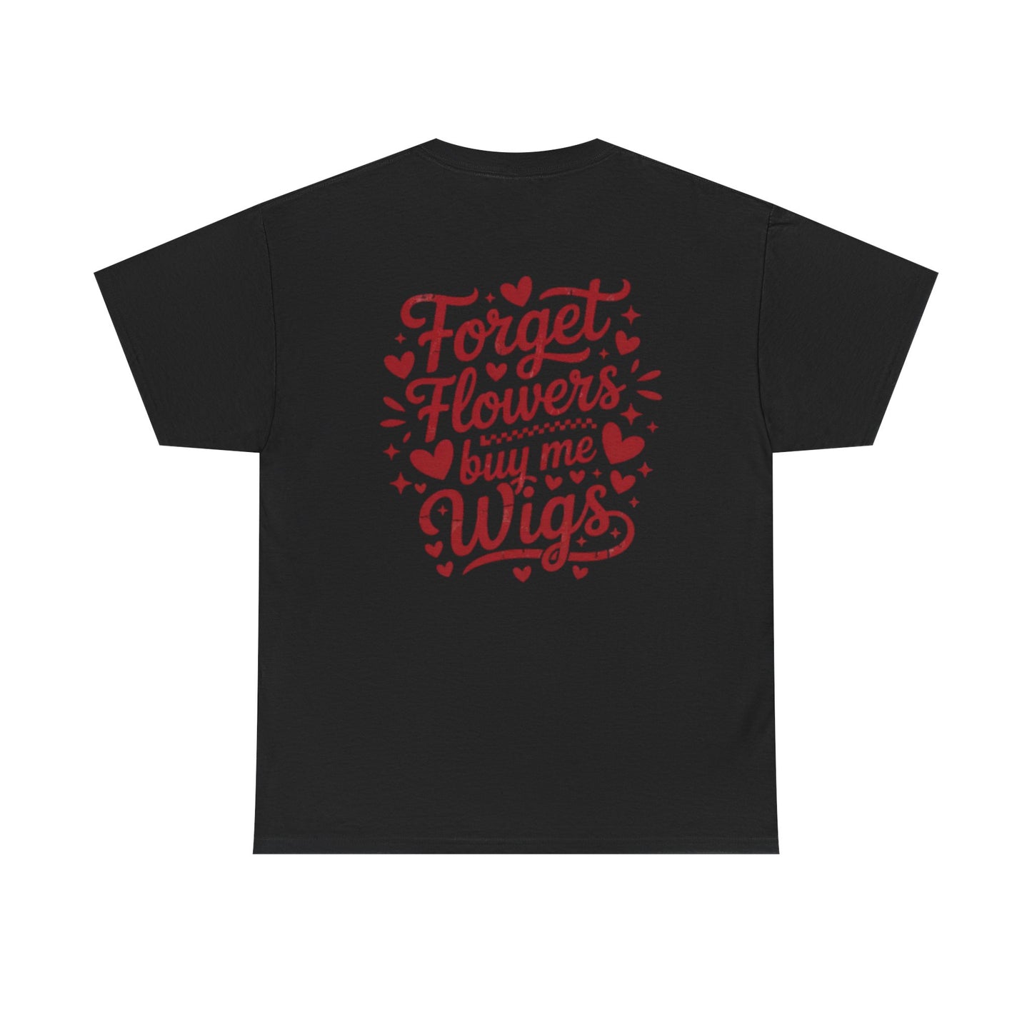 Em'Lee Designs - "Forget Flowers, Buy Me Wigs" - Tshirt