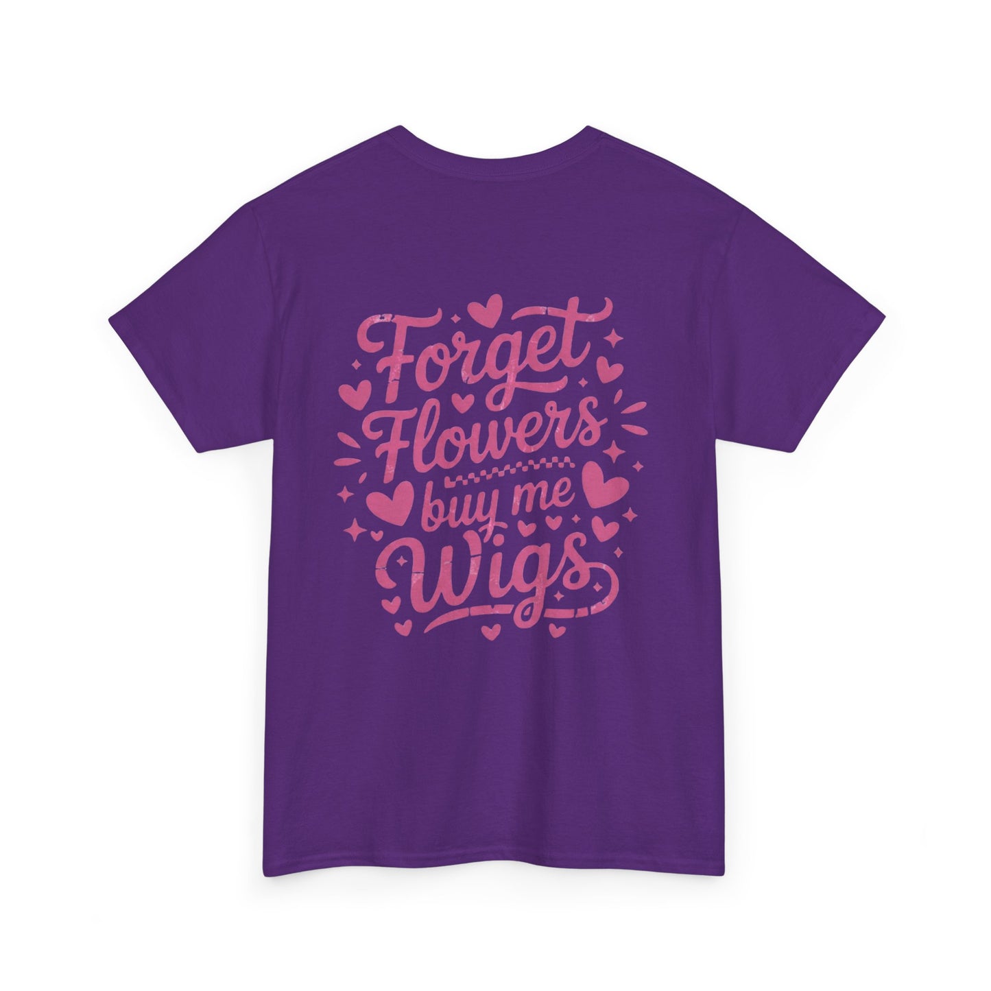 Em'Lee Designs - "Forget Flowers, Buy Me Wigs" - Tshirt