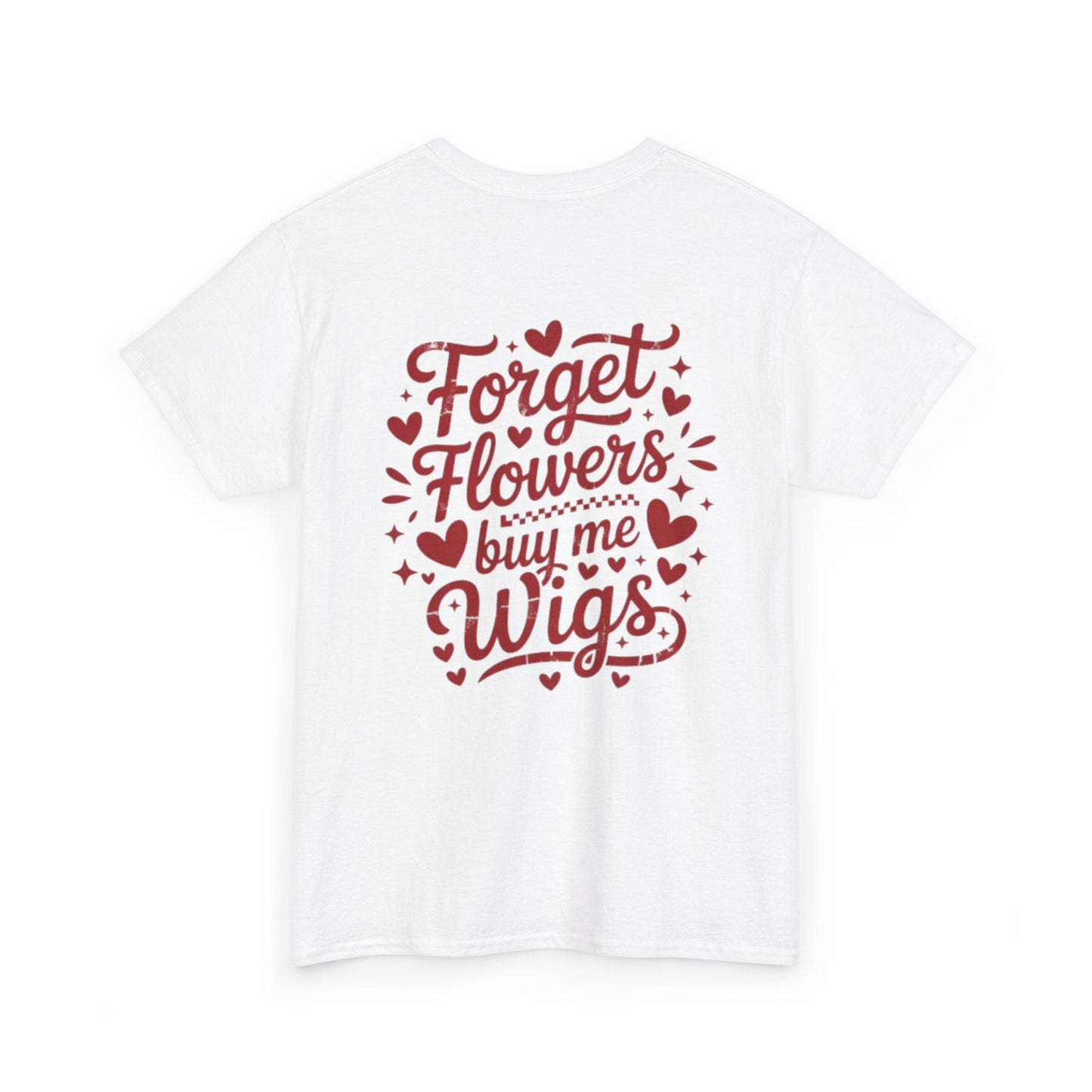 Em'Lee Designs - "Forget Flowers, Buy Me Wigs" - Tshirt