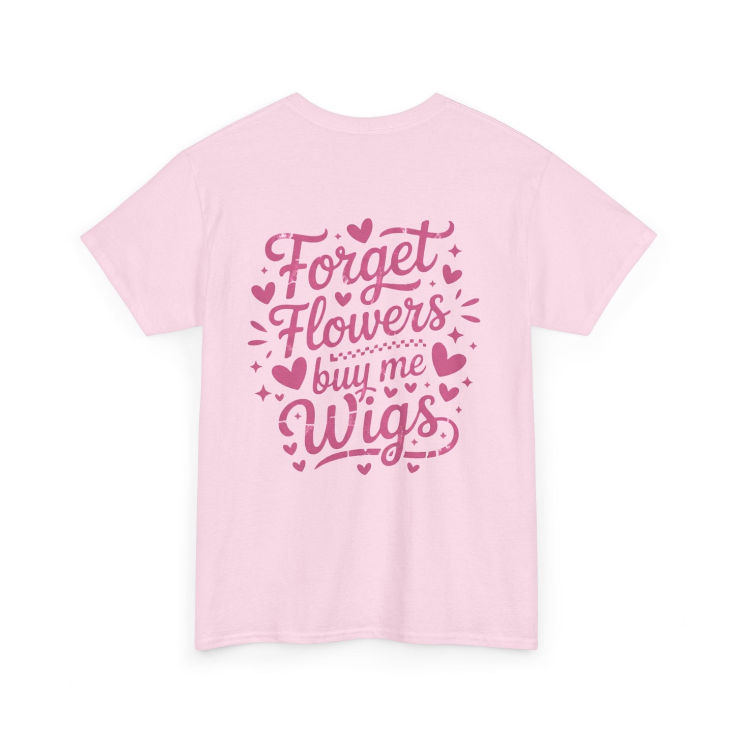 Em'Lee Designs - "Forget Flowers, Buy Me Wigs" - Tshirt